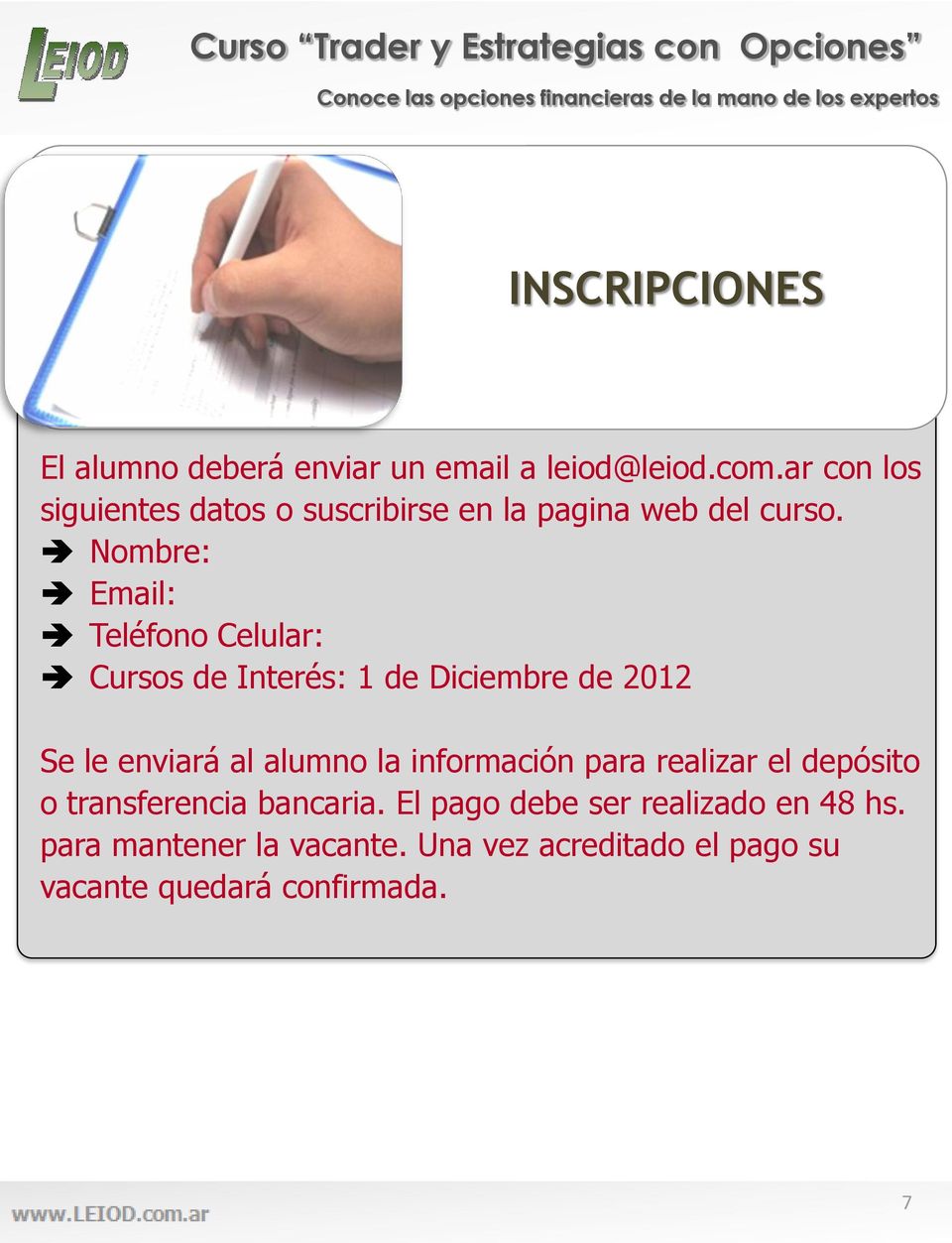 Nombre: Email: Teléfono Celular: Cursos de Interés: 1 de Diciembre de 2012 Se le enviará al alumno la