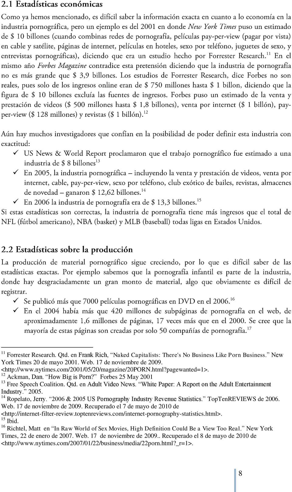 White Paper: A Report on the Adult Entertainment Industry. 2005. 14 Ropelato, Jerry. 2006 & 2005 US Pornography Industry Revenue Statistics. TopTenREVIEWS de 2006. Web. 17 de noviembre de 2009.