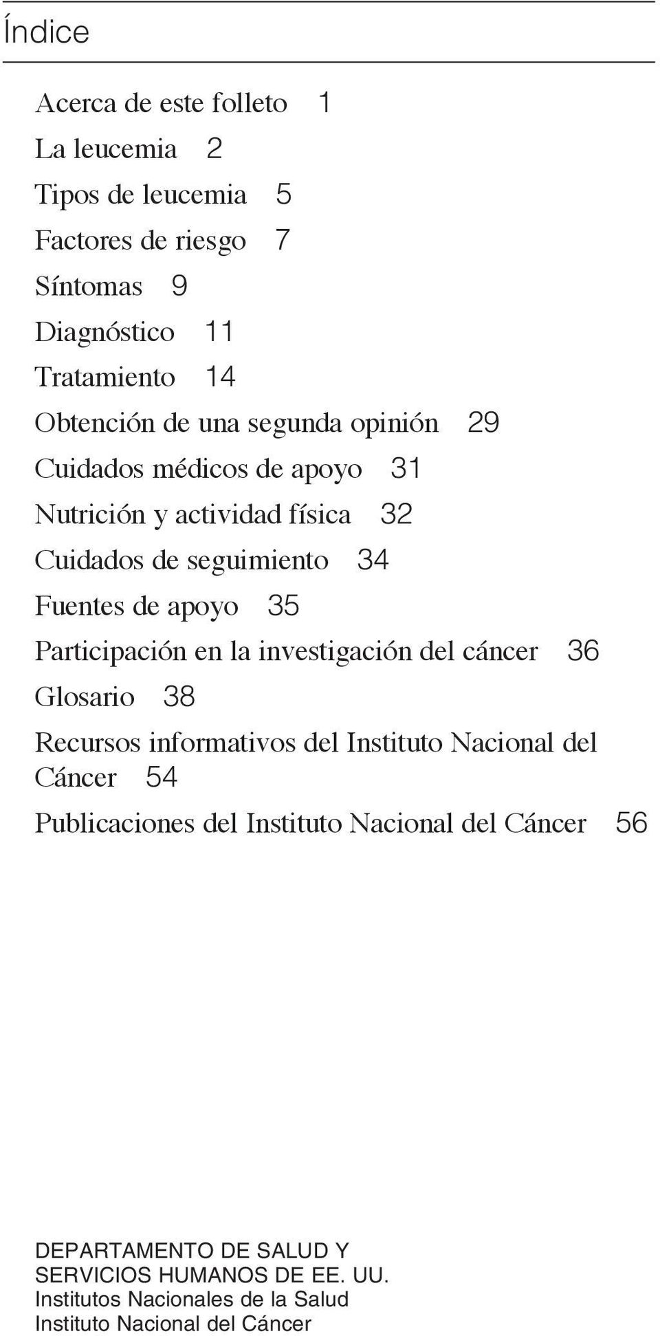 Participación en la investigación del cáncer 36 Glosario 38 Recursos informativos del Instituto Nacional del Cáncer 54 Publicaciones del