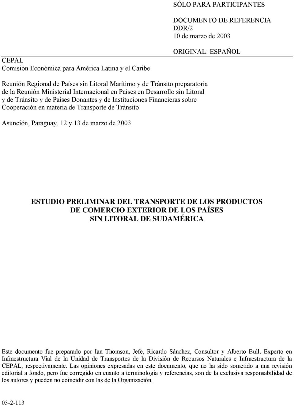 Transporte de Tránsito Asunción, Paraguay, 12 y 13 de marzo de 2003 ESTUDIO PRELIMINAR DEL TRANSPORTE DE LOS PRODUCTOS DE COMERCIO EXTERIOR DE LOS PAÍSES SIN LITORAL DE SUDAMÉRICA Este documento fue