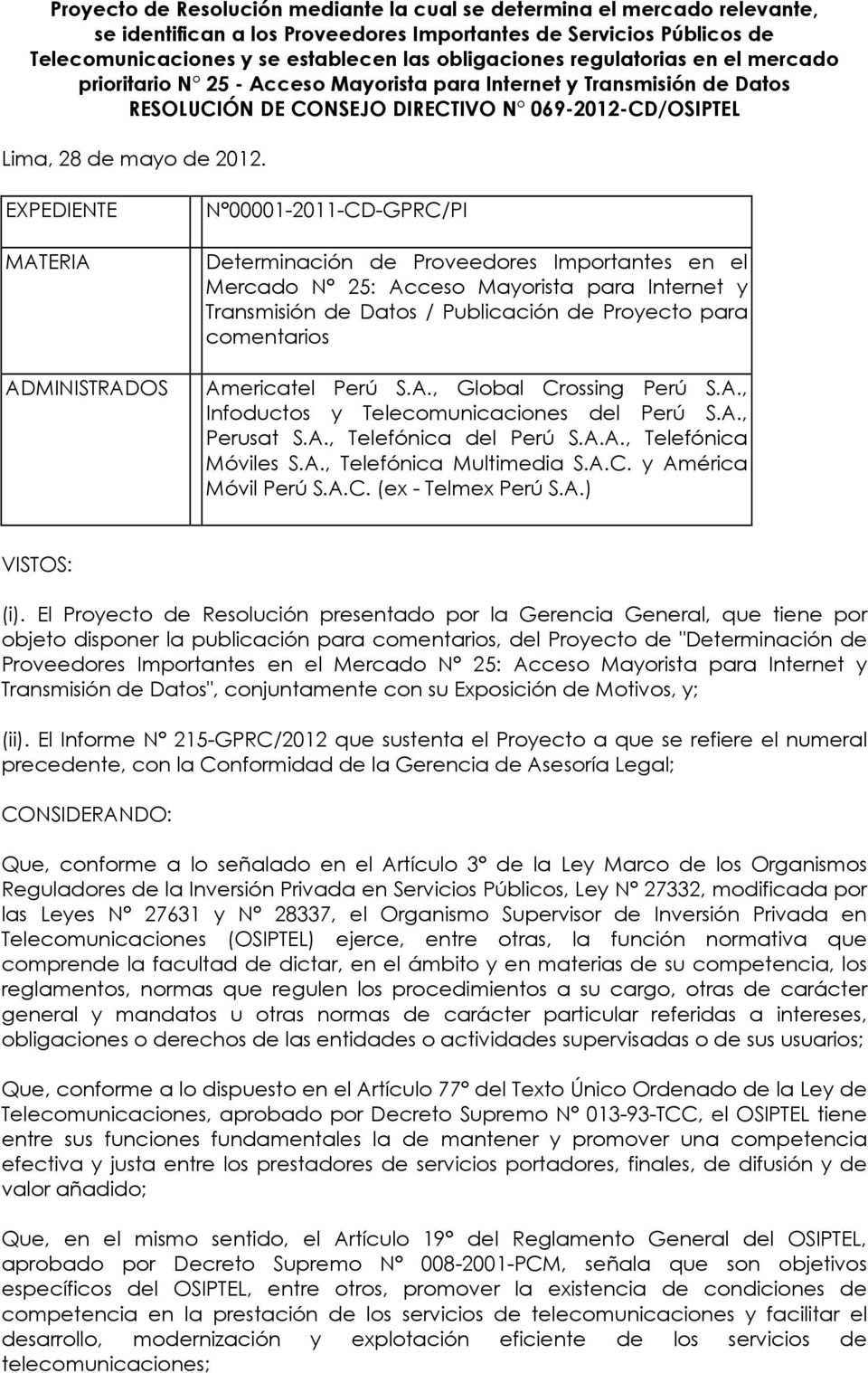 EXPEDIENTE MATERIA ADMINISTRADOS N 00001-2011-CD-GPRC/PI Determinación de Proveedores Importantes en el Mercado N 25: Acceso Mayorista para Internet y Transmisión de Datos / Publicación de Proyecto