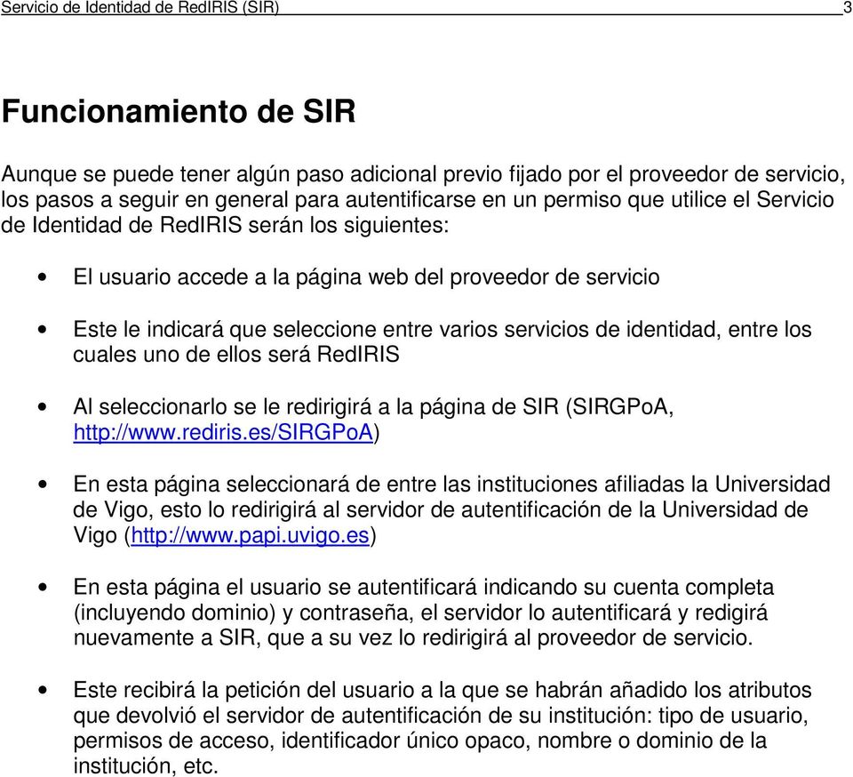 de identidad, entre los cuales uno de ellos será RedIRIS Al seleccionarlo se le redirigirá a la página de SIR (SIRGPoA, http://www.rediris.