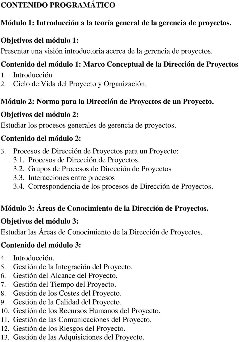 Objetivos del módulo 2: Estudiar los procesos generales de gerencia de proyectos. Contenido del módulo 2: 3. Procesos de Dirección de Proyectos para un Proyecto: 3.1.