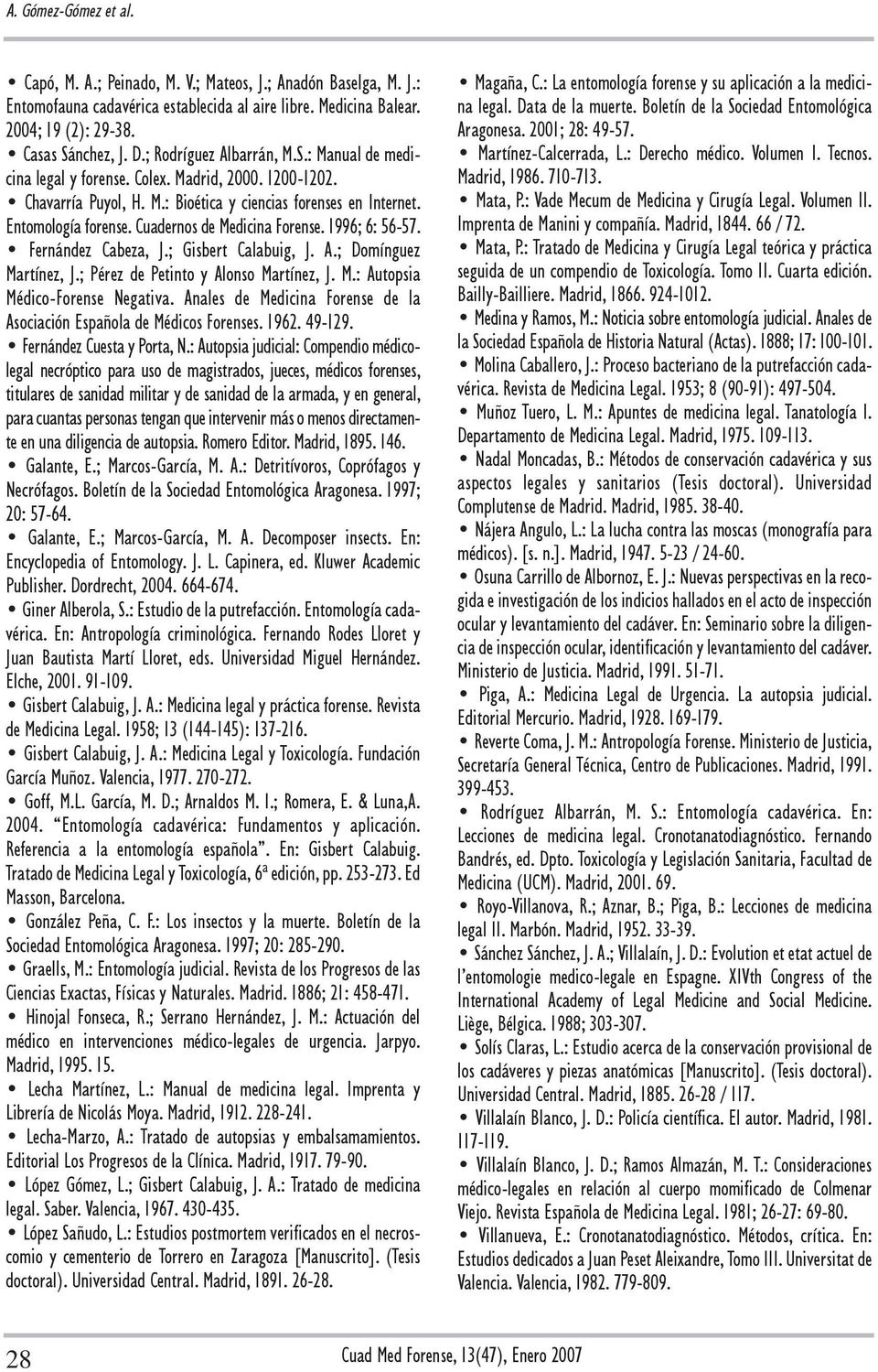 Cuadernos de Medicina Forense. 1996; 6: 56-57. Fernández Cabeza, J.; Gisbert Calabuig, J. A.; Domínguez Martínez, J.; Pérez de Petinto y Alonso Martínez, J. M.: Autopsia Médico-Forense Negativa.