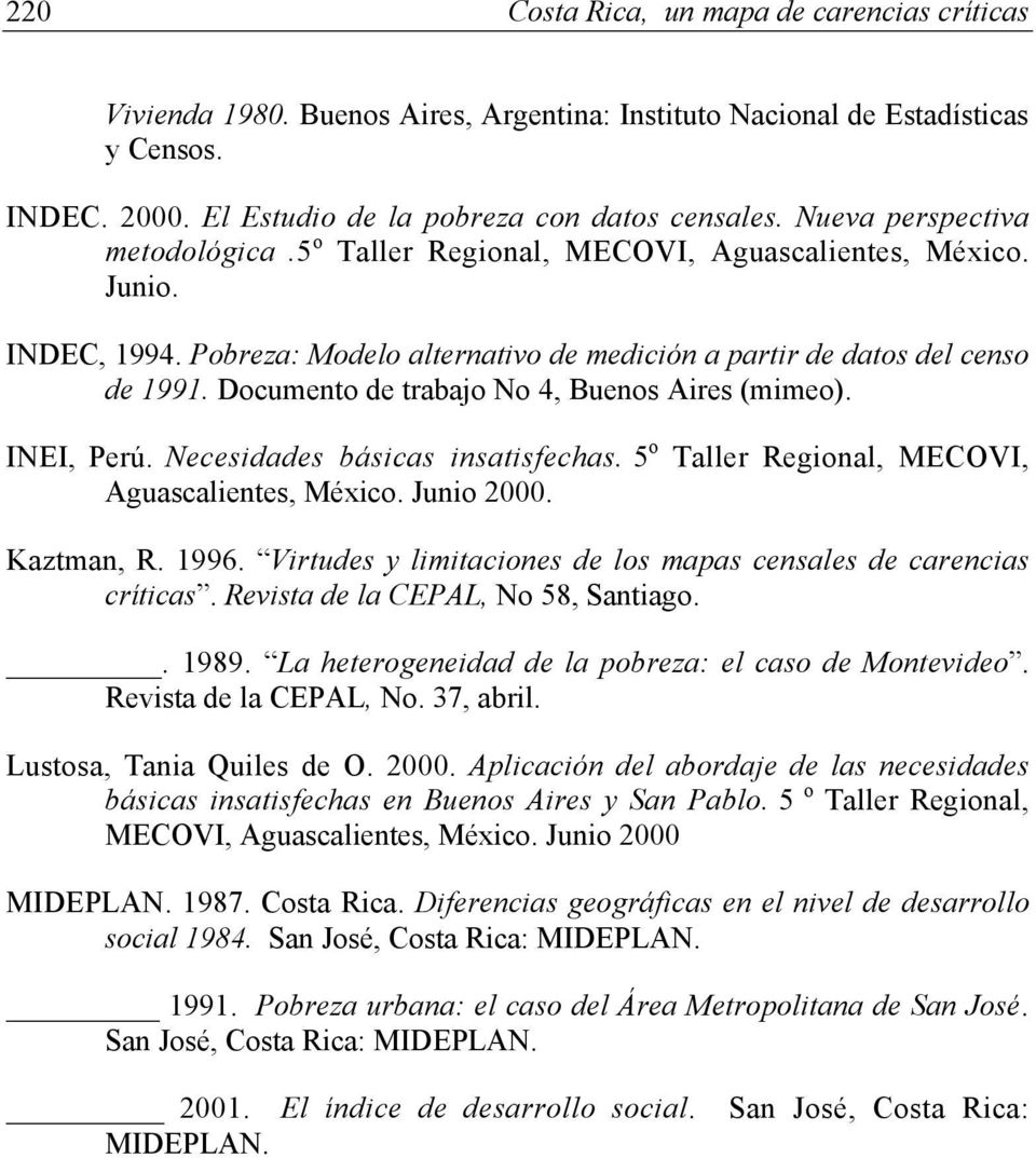 Documento de trabajo No 4, Buenos Aires (mimeo). INEI, Perú. Necesidades básicas insatisfechas. 5 o Taller Regional, MECOVI, Aguascalientes, México. Junio 2000. Kaztman, R. 1996.