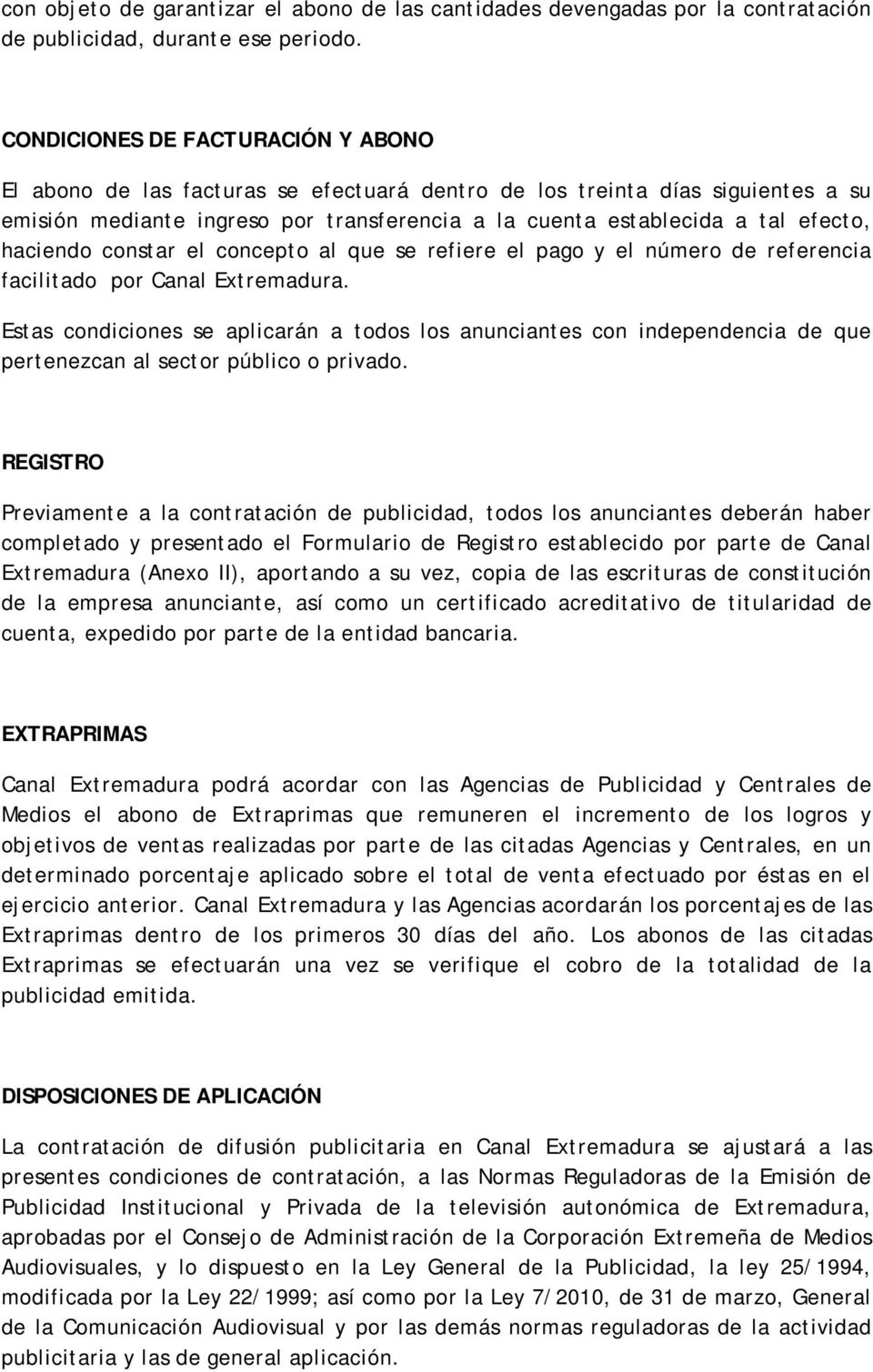 haciendo constar el concepto al que se refiere el pago y el número de referencia facilitado por Canal Extremadura.