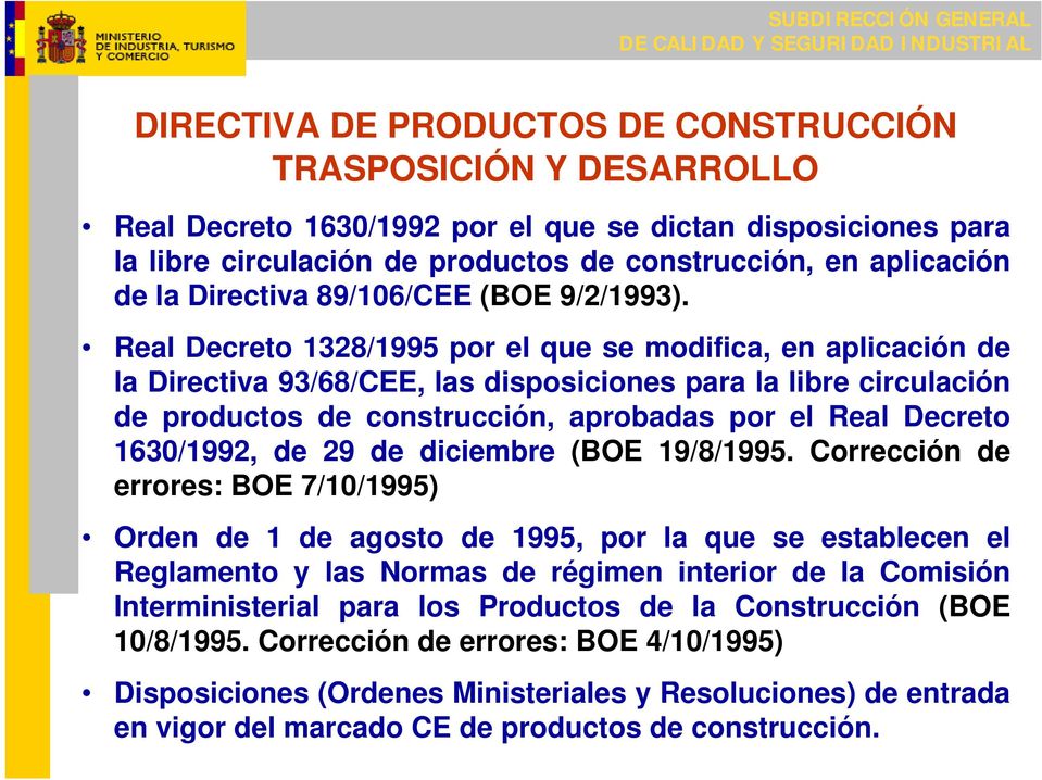 Real Decreto 1328/1995 por el que se modifica, en aplicación de la Directiva 93/68/CEE, las disposiciones para la libre circulación de productos de construcción, aprobadas por el Real Decreto