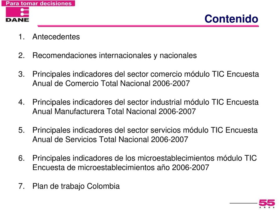 Principales indicadores del sector industrial módulo TIC Encuesta Anual Manufacturera Total Nacional 2006-2007 5.
