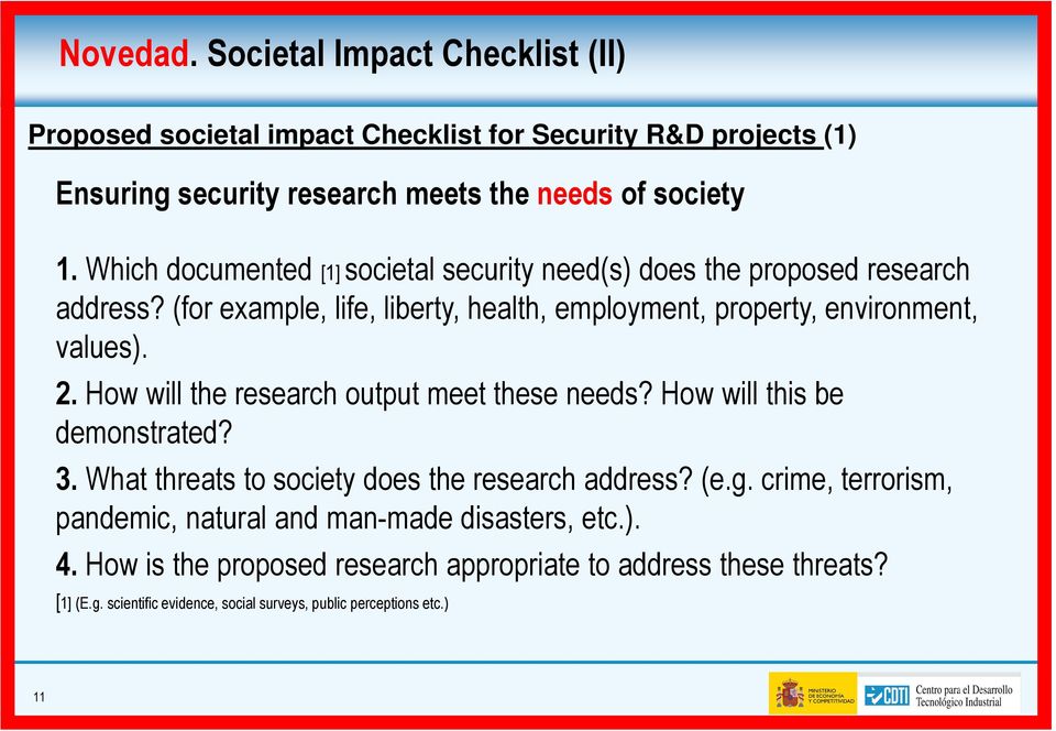 How will the research output meet these needs? How will this be demonstrated? 3. What threats to society does the research address? (e.g.