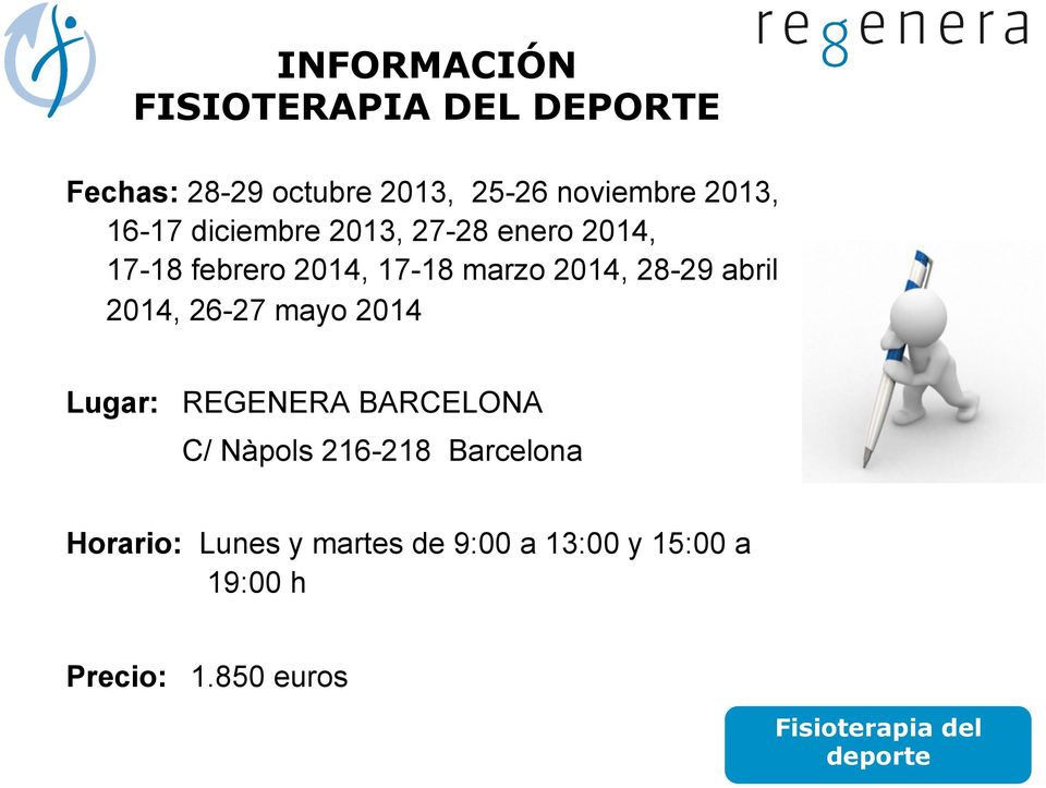2014, 28-29 abril 2014, 26-27 mayo 2014 Lugar: REGENERA BARCELONA C/ Nàpols