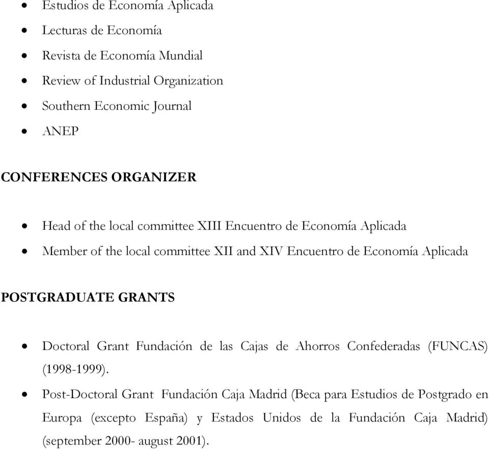 Economía Aplicada POSTGRADUATE GRANTS Doctoral Grant Fundación de las Cajas de Ahorros Confederadas (FUNCAS) (1998-1999).