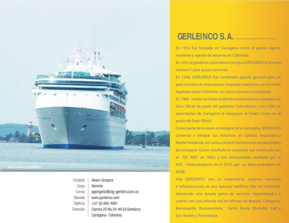 En 1946, GERLEINCO fue nombrado agente general para un gran número de importantes empresas marítimas con servicios regulares hacia Colombia, así como cruceros y tramperos.