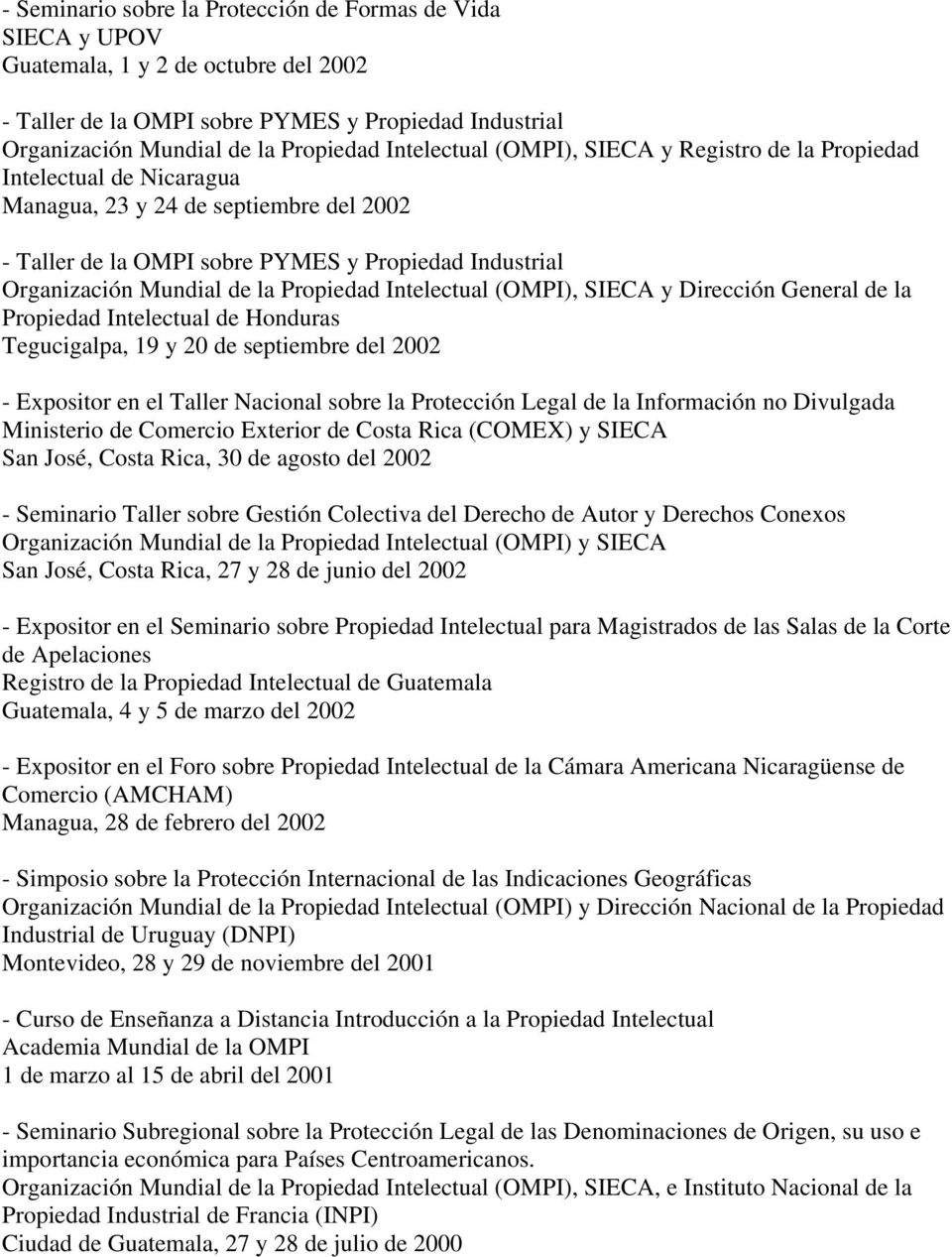 Propiedad Intelectual (OMPI), SIECA y Dirección General de la Propiedad Intelectual de Honduras Tegucigalpa, 19 y 20 de septiembre del 2002 - Expositor en el Taller Nacional sobre la Protección Legal
