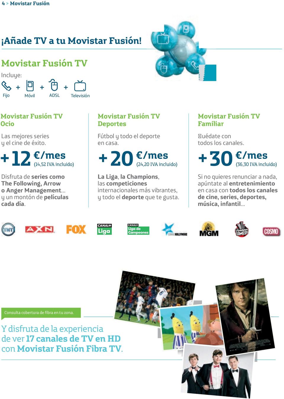 /mes (24,20 IVA incluido) +30 La Liga, la Champions, las competiciones internacionales más vibrantes, y todo el deporte que te gusta. Movistar Fusión TV Familiar uédate con todos los canales.