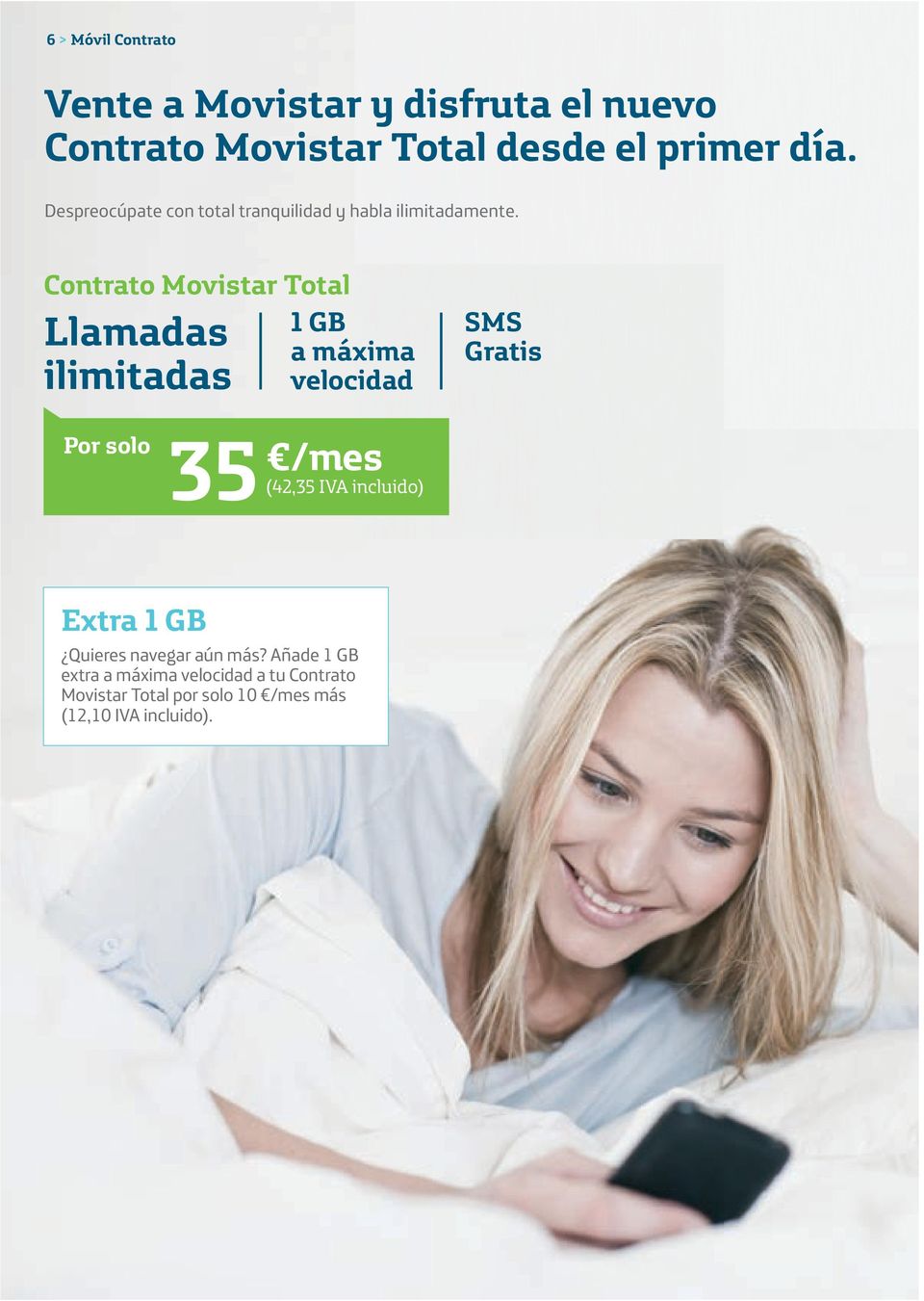 Contrato Movistar Total 1 GB Llamadas ilimitadas Gratis 35 /mes (42,35 IVA incluido) Extra 1 GB Quieres
