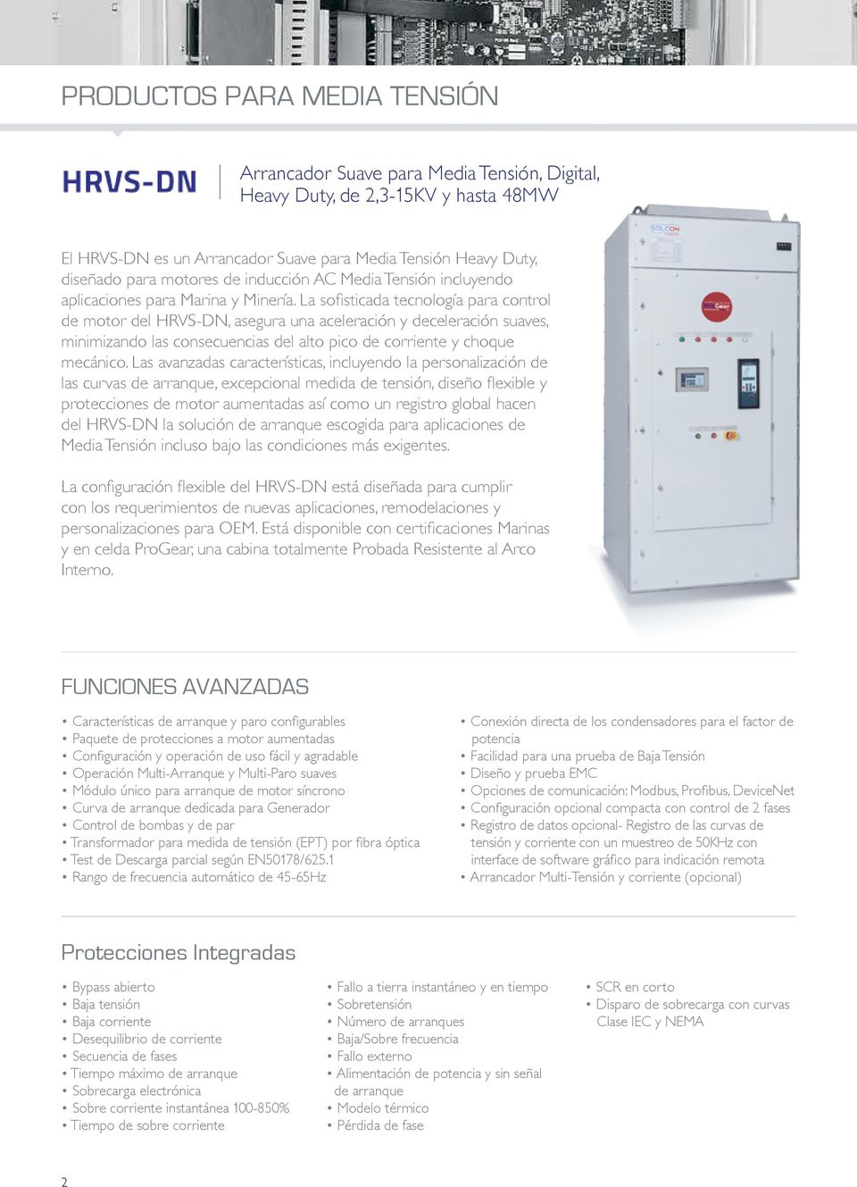 La sofisticada tecnología para control de motor del HRVS-DN, asegura una aceleración y deceleración suaves, minimizando las consecuencias del alto pico de corriente y choque mecánico.