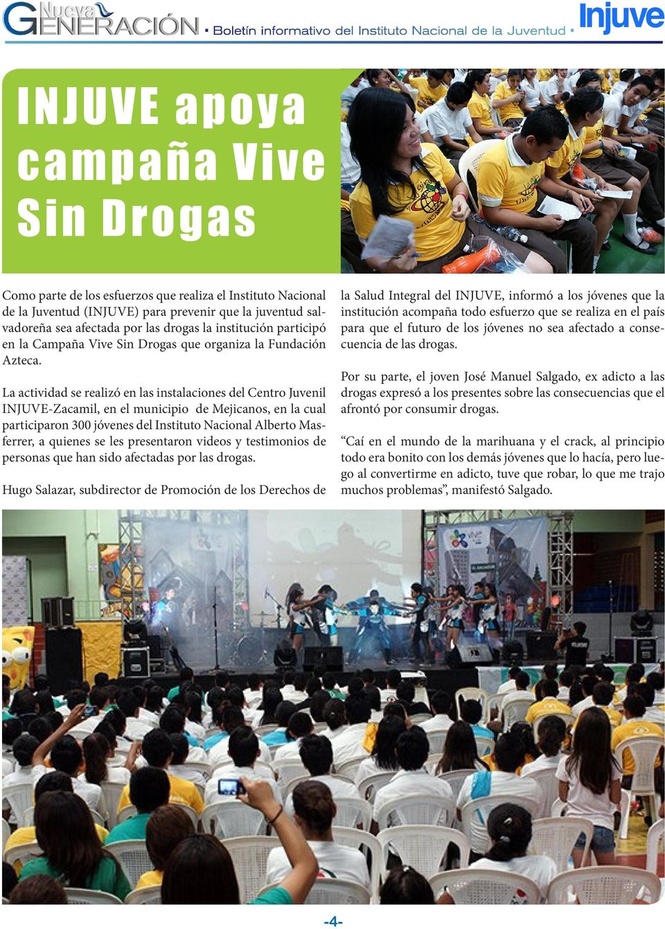 La actividad se realizó en las instalaciones del Centro Juvenil INJUVE-Zacamil, en el municipio de Mejicanos, en la cual participaron 300 jóvenes del Instituto Nacional Alberto Masferrer, a quienes