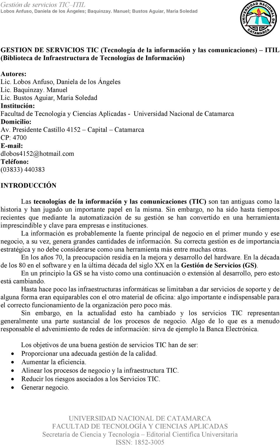 Presidente Castillo 4152 Capital Catamarca CP: 4700 E-mail: dlobos4152@hotmail.