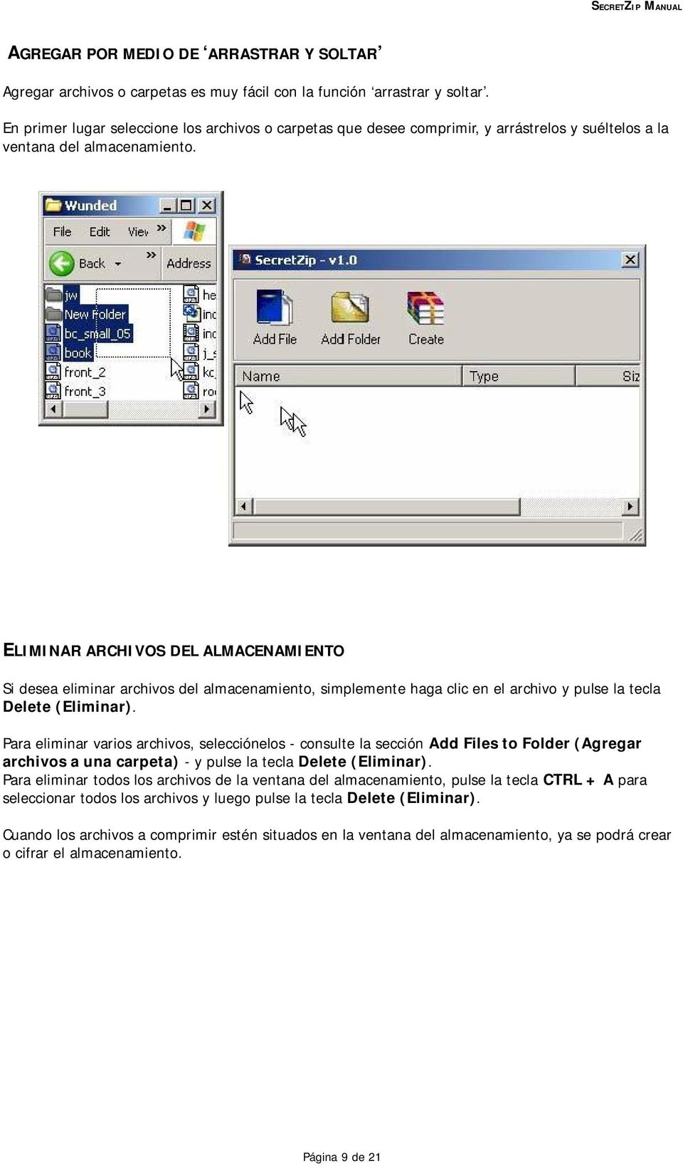 ELIMINAR ARCHIVOS DEL ALMACENAMIENTO Si desea eliminar archivos del almacenamiento, simplemente haga clic en el archivo y pulse la tecla Delete (Eliminar).