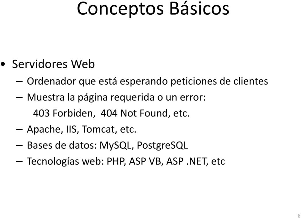 403 Forbiden, 404 Not Found, etc. Apache, IIS, Tomcat, etc.