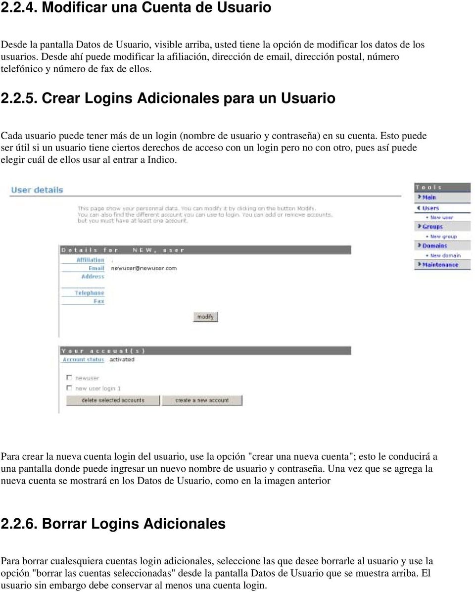 Crear Logins Adicionales para un Usuario Cada usuario puede tener más de un login (nombre de usuario y contraseña) en su cuenta.