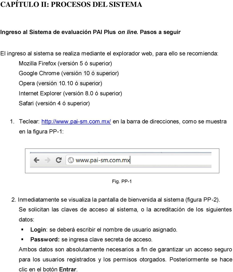 10 ó superior) Internet Explorer (versión 8.0 ó superior) Safari (versión 4 ó superior) 1. Teclear: http://www.pai-sm.com.mx/ en la barra de direcciones, como se muestra en la figura PP-1: Fig.
