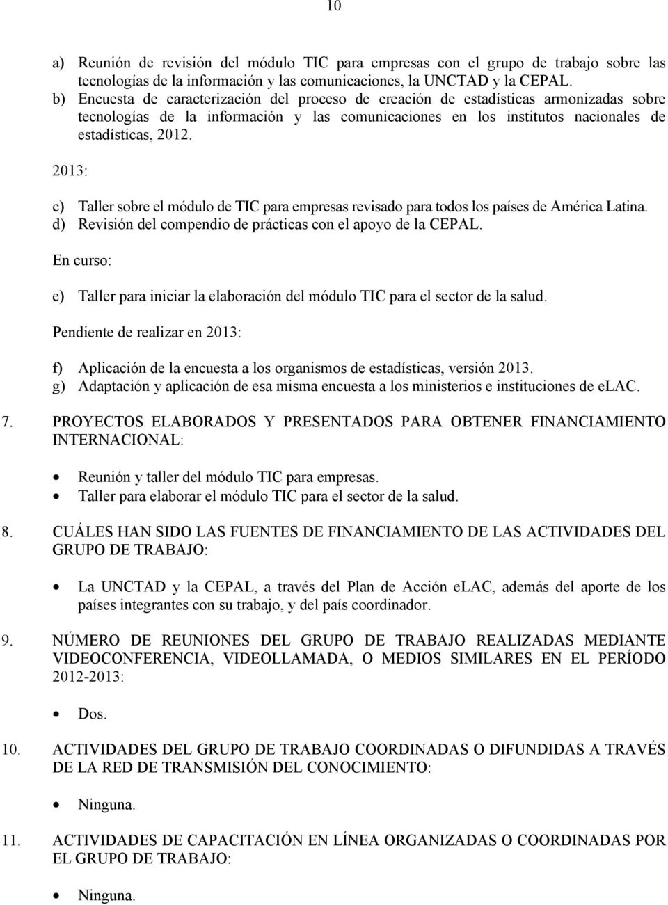 2013: c) Taller sobre el módulo de TIC para empresas revisado para todos los países de América Latina. d) Revisión del compendio de prácticas con el apoyo de la CEPAL.