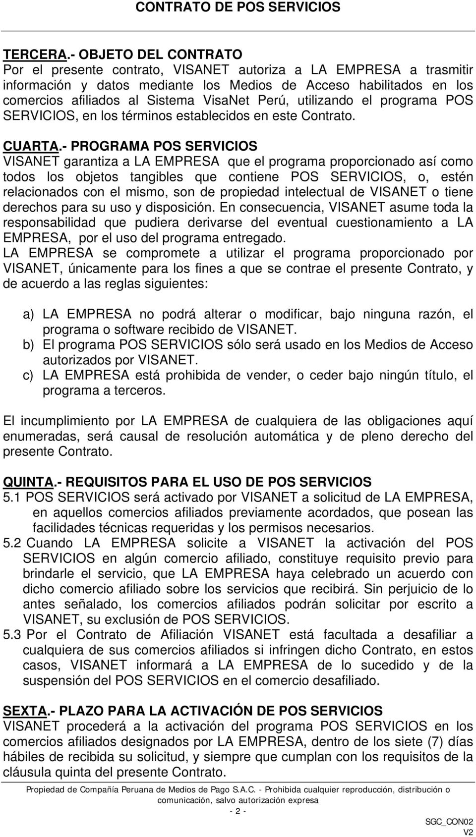 Perú, utilizando el programa POS SERVICIOS, en los términos establecidos en este Contrato. CUARTA.