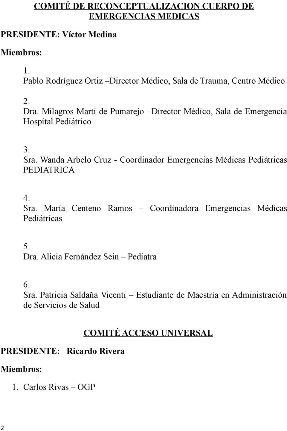 Milagros Marti de Pumarejo Director Médico, Sala de Emergencia Hospital Pediátrico 3. Sra.