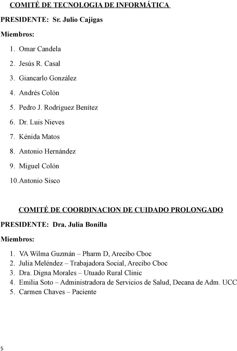 Antonio Sisco COMITÉ DE COORDINACION DE CUIDADO PROLONGADO PRESIDENTE: Dra. Julia Bonilla 1. VA Wilma Guzmán Pharm D, Arecibo Cboc 2.