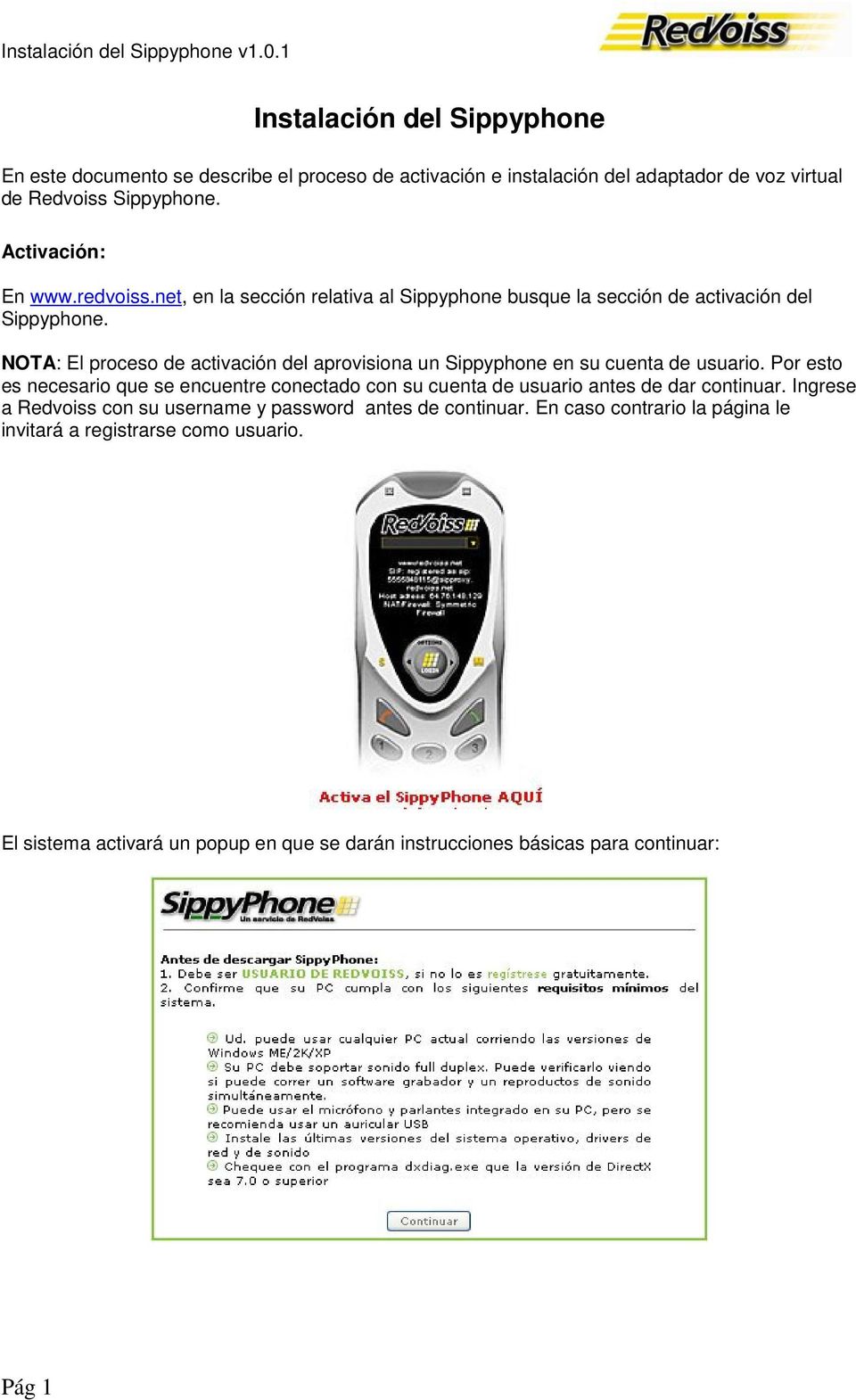 NOTA: El proceso de activación del aprovisiona un Sippyphone en su cuenta de usuario.