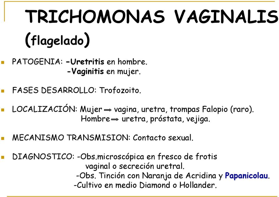 Hombre uretra, próstata, vejiga. MECANISMO TRANSMISION: Contacto sexual. DIAGNOSTICO: -Obs.