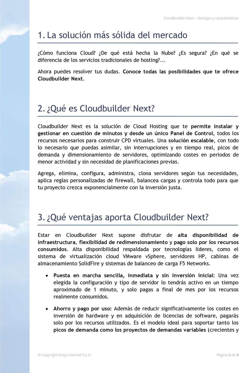 Cloudbuilder Next es la solución de Cloud Hosting que te permite instalar y gestionar en cuestión de minutos y desde un único Panel de Control, todos los recursos necesarios para construir CPD