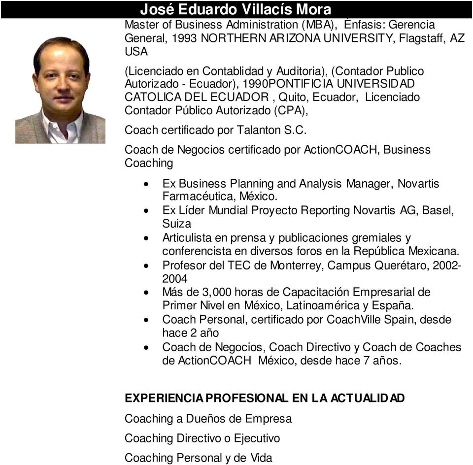 Ex Líder Mundial Proyecto Reporting Novartis AG, Basel, Suiza Articulista en prensa y publicaciones gremiales y conferencista en diversos foros en la República Mexicana.