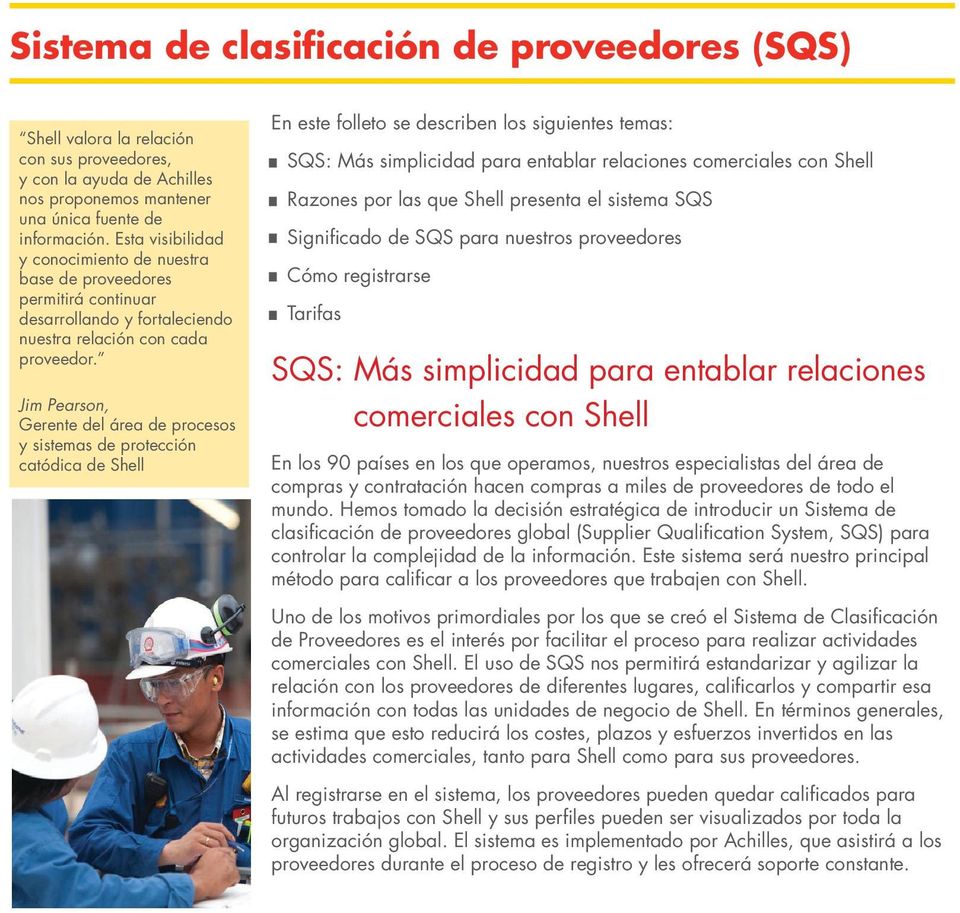 Jim Pearson, Gerente del área de procesos y sistemas de protección catódica de Shell En este folleto se describen los siguientes temas: - SQS: Más simplicidad para entablar relaciones comerciales con