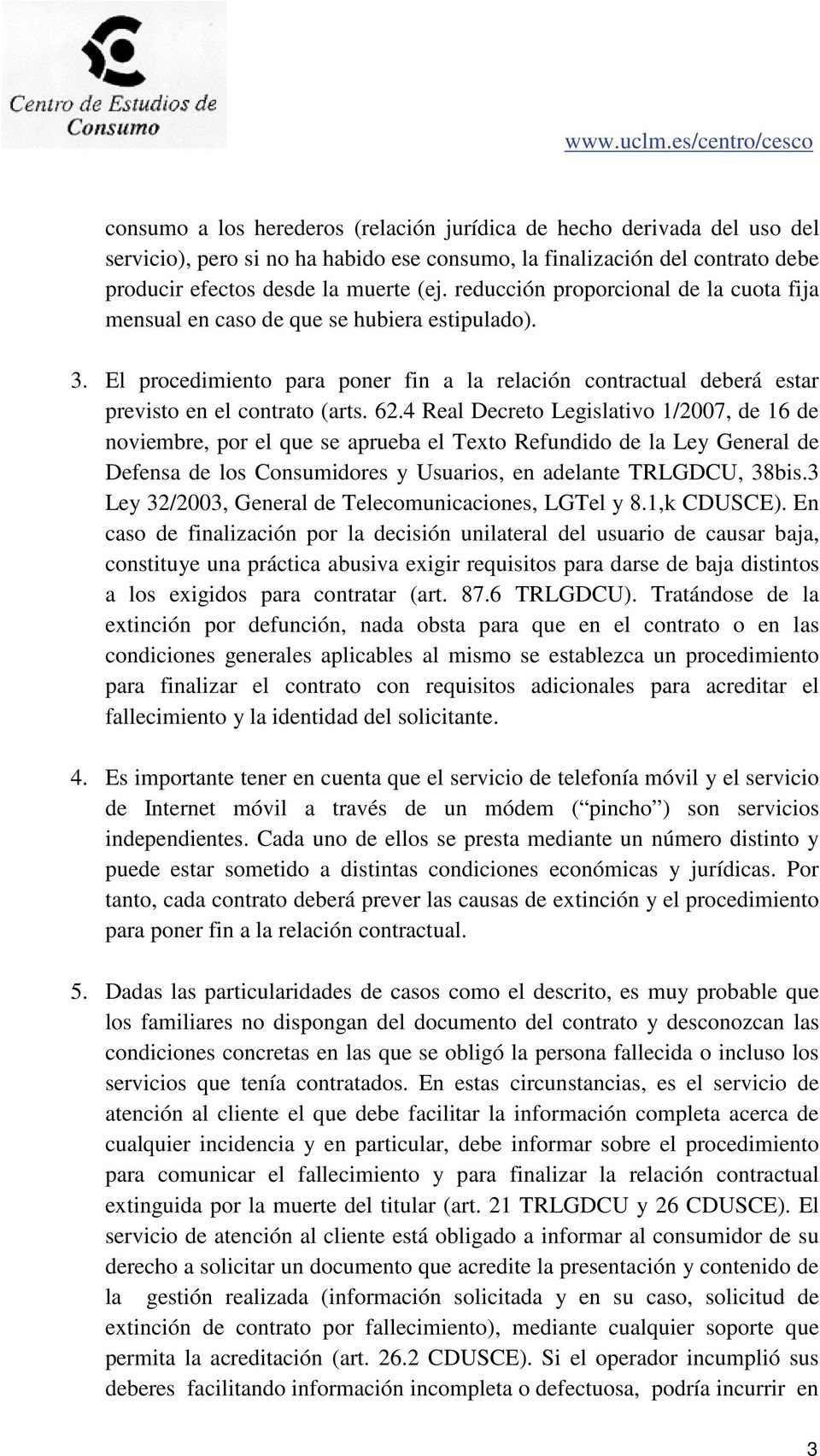 4 Real Decreto Legislativo 1/2007, de 16 de noviembre, por el que se aprueba el Texto Refundido de la Ley General de Defensa de los Consumidores y Usuarios, en adelante TRLGDCU, 38bis.