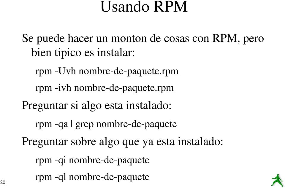 rpm Preguntar si algo esta instalado: rpm -qa grep nombre-de-paquete