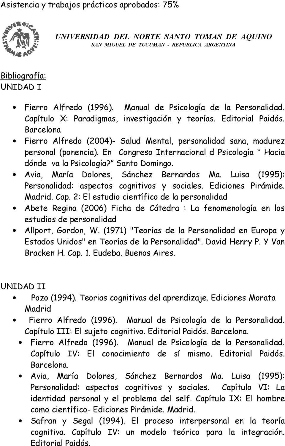 Avia, María Dolores, Sánchez Bernardos Ma. Luisa (1995): Personalidad: aspectos cognitivos y sociales. Ediciones Pirámide. Madrid. Cap.