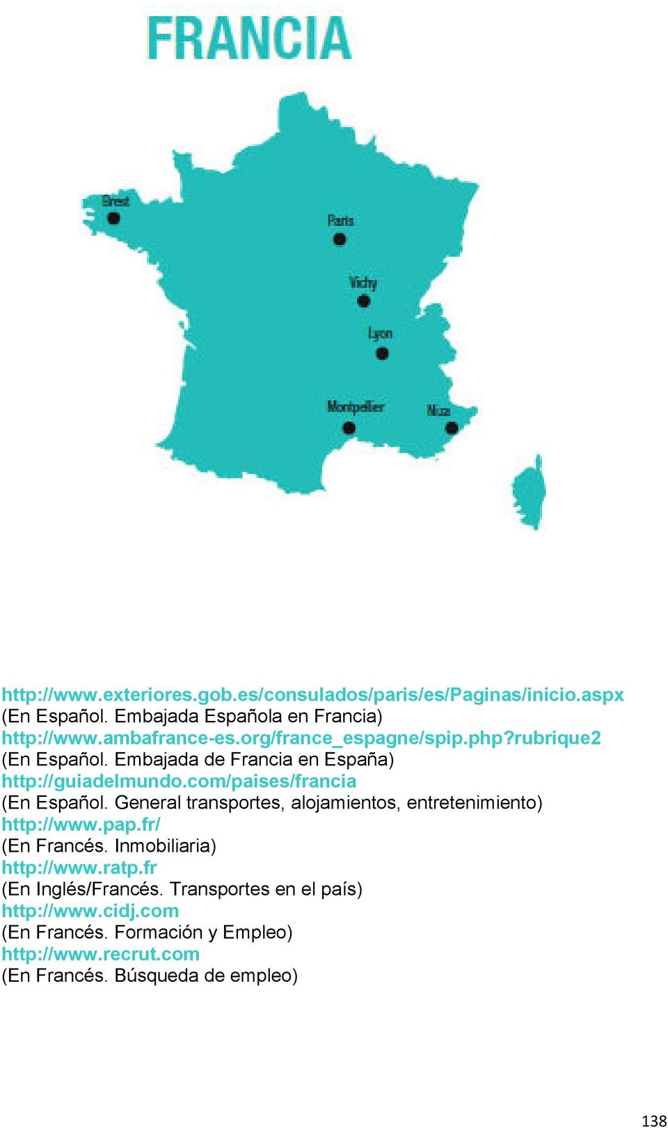 com/paises/francia (En Español. General transportes, alojamientos, entretenimiento) http://www.pap.fr/ (En Francés.