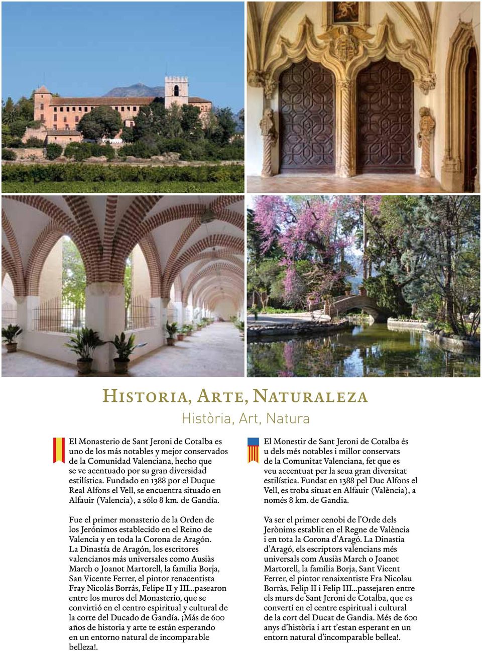 Fue el primer monasterio de la Orden de los Jerónimos establecido en el Reino de Valencia y en toda la Corona de Aragón.