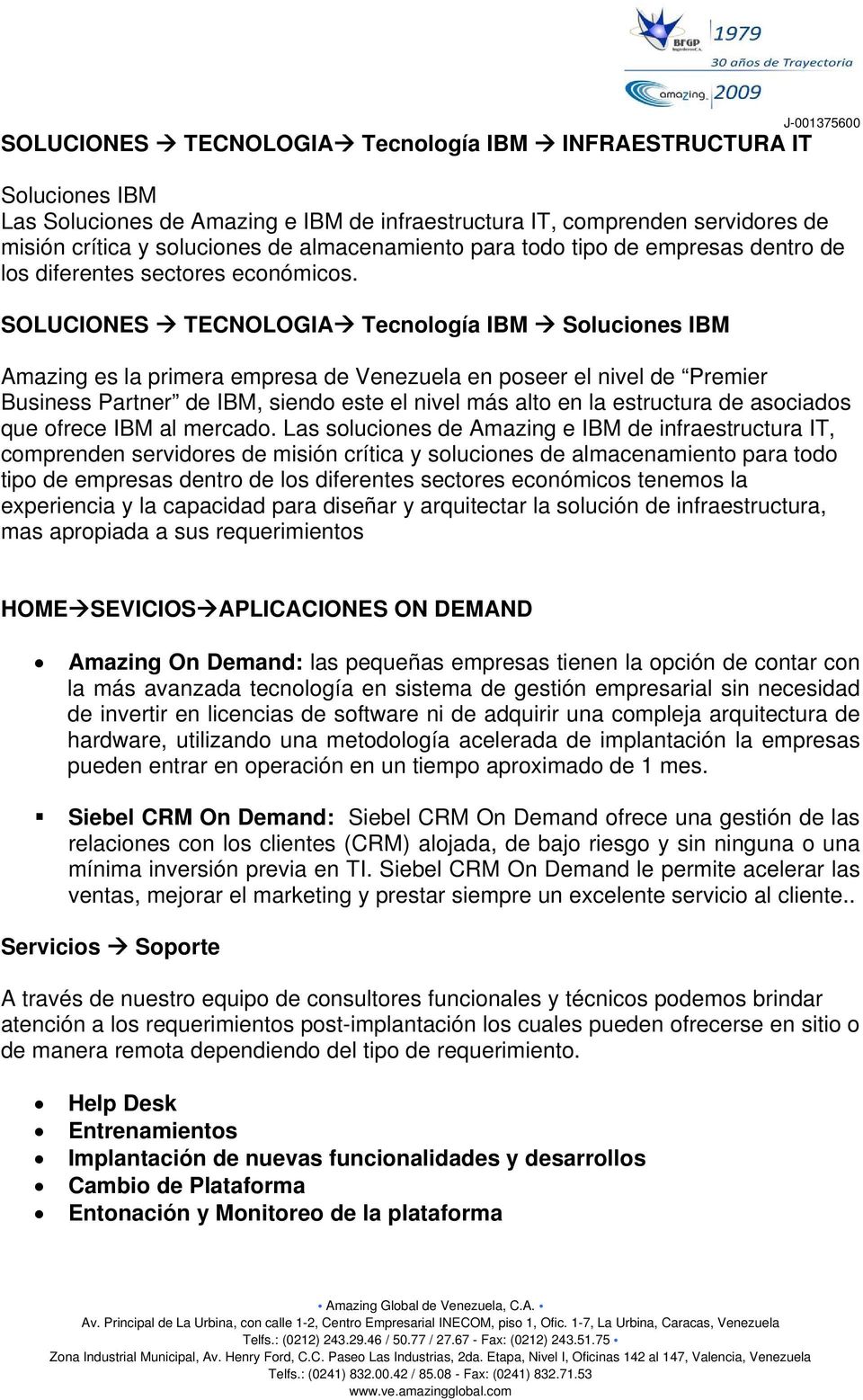SOLUCIONES TECNOLOGIA Tecnología IBM Soluciones IBM Amazing es la primera empresa de Venezuela en poseer el nivel de Premier Business Partner de IBM, siendo este el nivel más alto en la estructura de