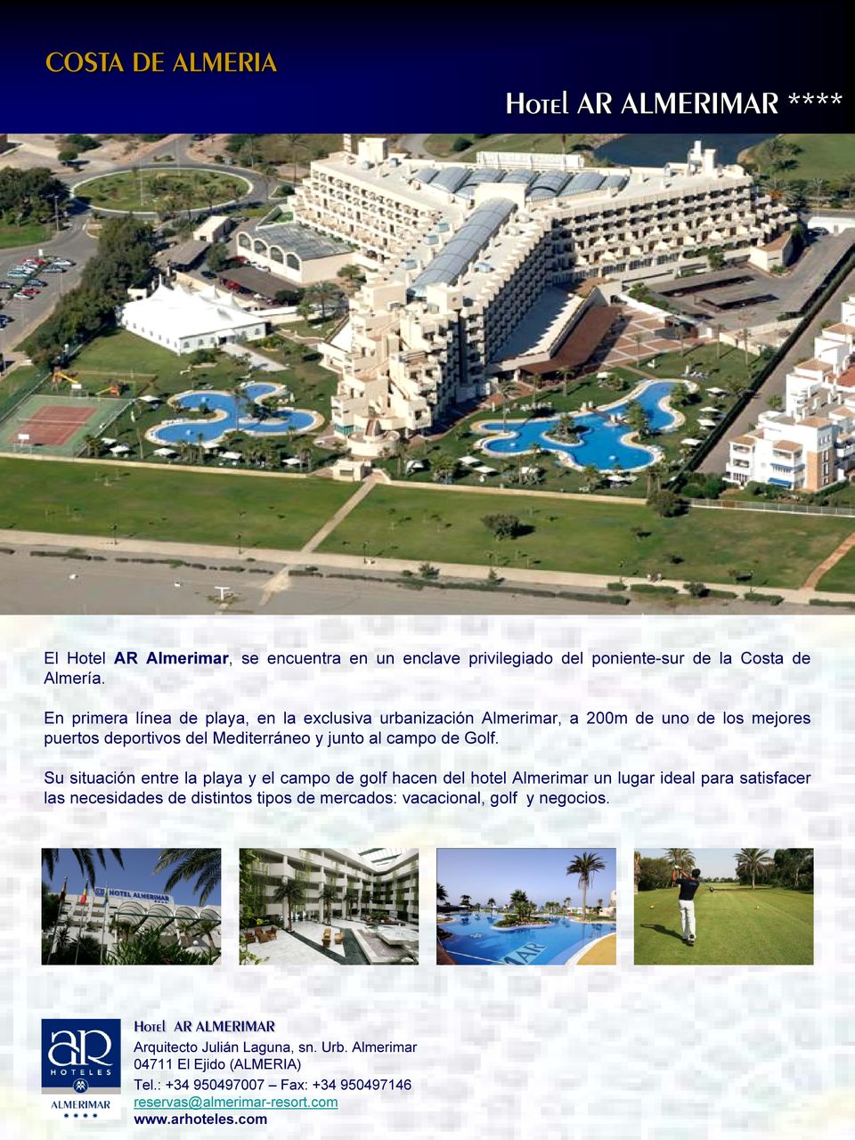 Su situación entre la playa y el campo de golf hacen del hotel Almerimar un lugar ideal para satisfacer las necesidades de distintos tipos de mercados: vacacional,