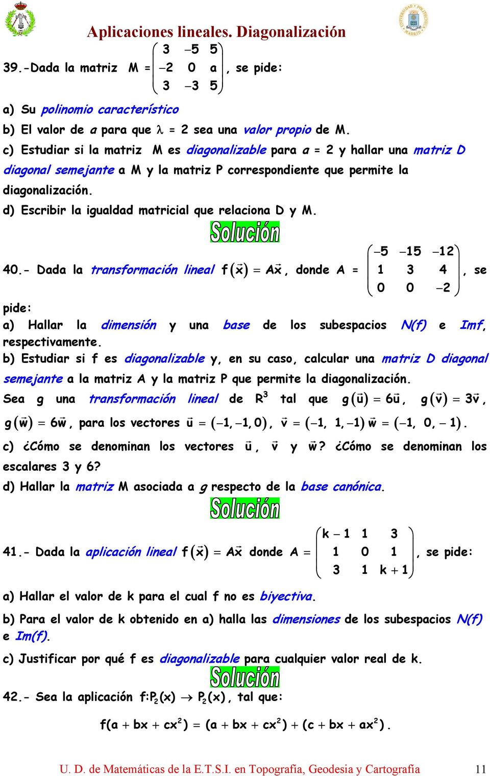 d) Escribir la igualdad matricial que relaciona D y M. 4.