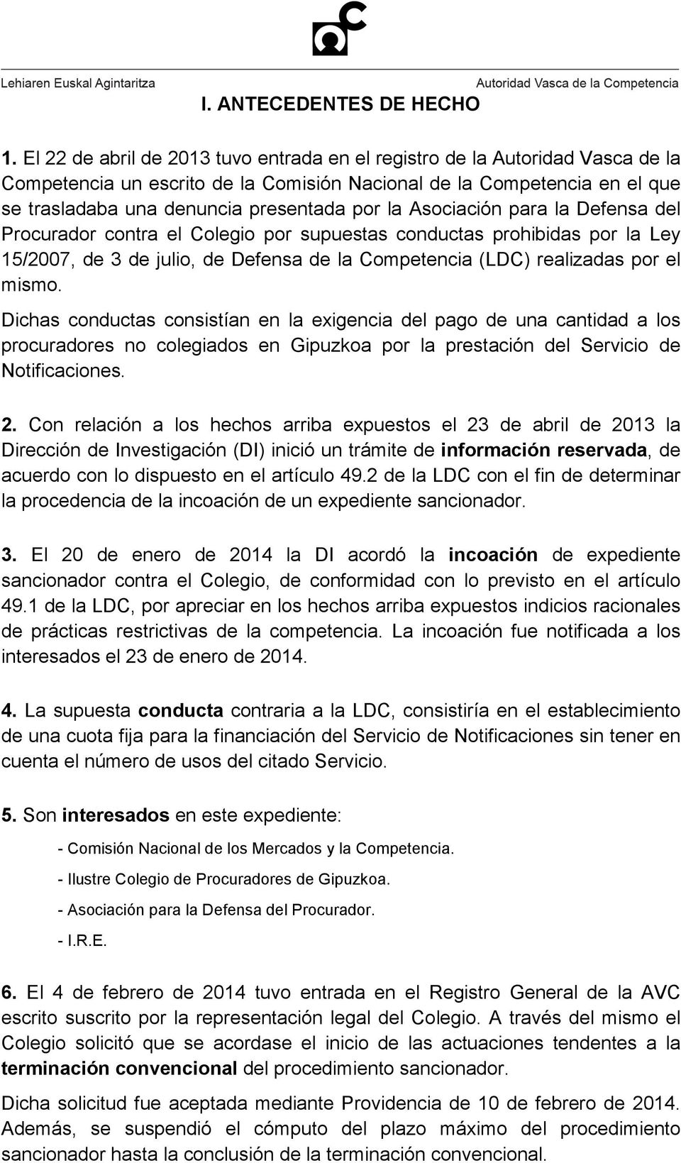 Asociación para la Defensa del Procurador contra el Colegio por supuestas conductas prohibidas por la Ley 15/2007, de 3 de julio, de Defensa de la Competencia (LDC) realizadas por el mismo.