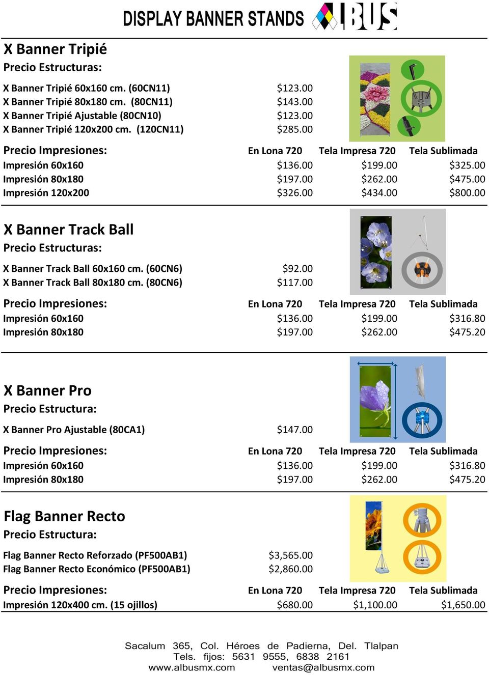 00 X Banner Track Ball 80x180 cm. (80CN6) $117.00 Impresión 60x160 $136.00 $199.00 $316.80 Impresión 80x180 $197.00 $262.00 $475.20 X Banner Pro X Banner Pro Ajustable (80CA1) $147.
