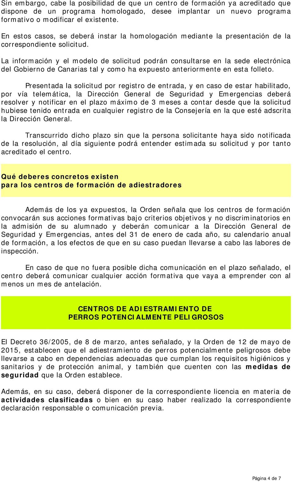 La información y el modelo de solicitud podrán consultarse en la sede electrónica del Gobierno de Canarias tal y como ha expuesto anteriormente en esta folleto.