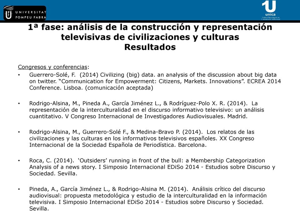 , Pineda A., García Jiménez L., & Rodríguez-Polo X. R. (2014). La representación de la interculturalidad en el discurso informativo televisivo: un análisis cuantitativo.