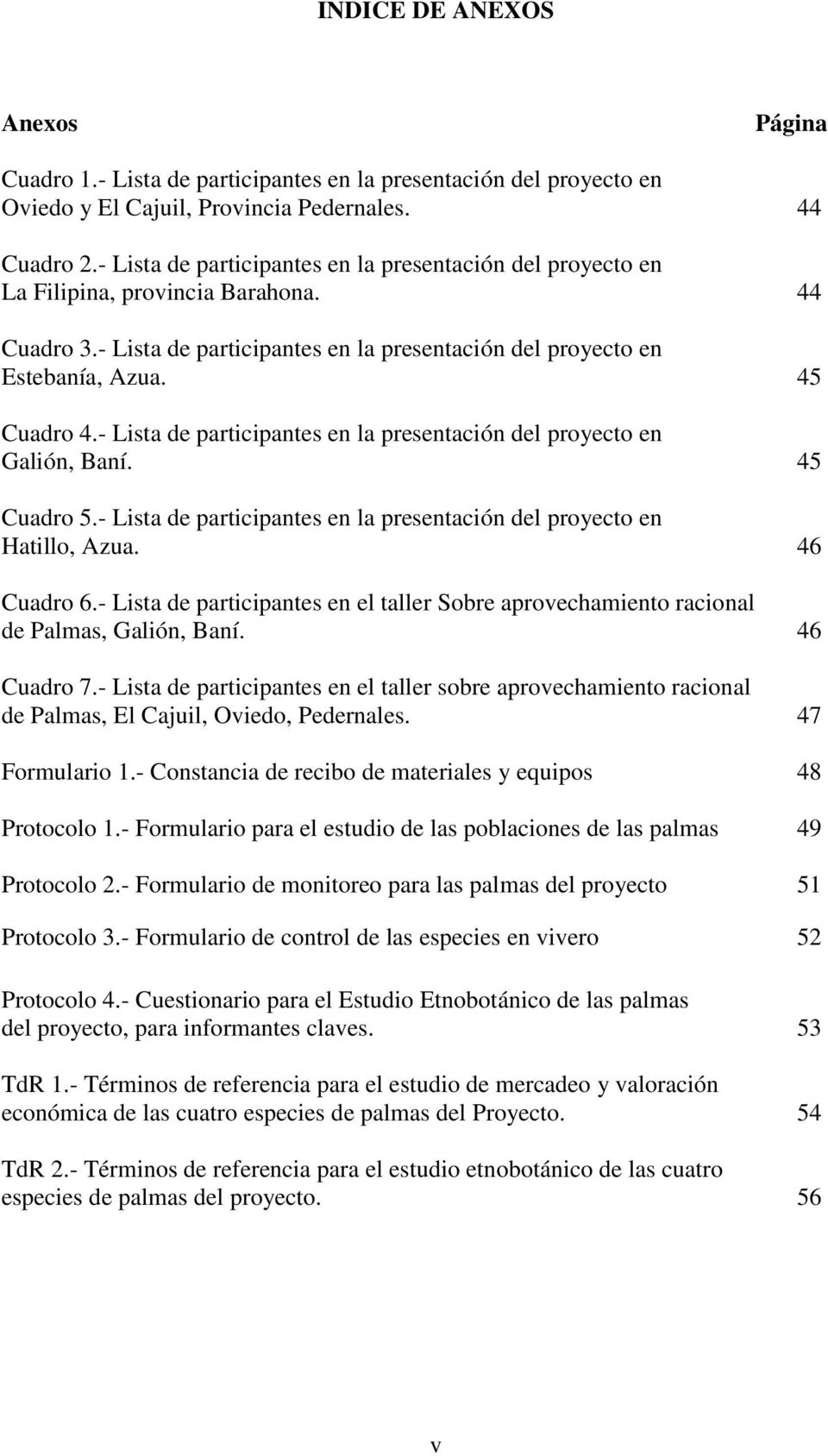 - Lista de participantes en la presentación del proyecto en Galión, Baní. 45 Cuadro 5.- Lista de participantes en la presentación del proyecto en Hatillo, Azua. 46 Cuadro 6.