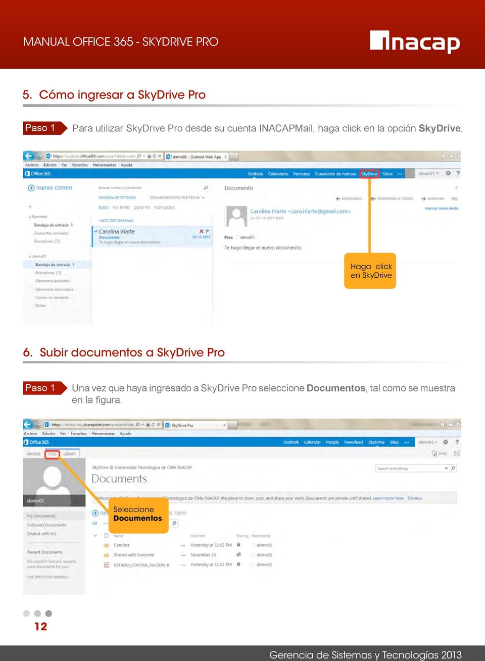 Subir documentos a SkyDrive Pro Paso 1 Una vez que haya ingresado a SkyDrive