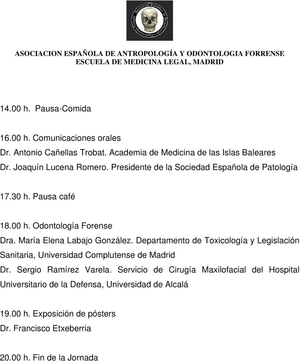 María Elena Labajo González. Departamento de Toxicología y Legislación Sanitaria, Universidad Complutense de Madrid Dr. Sergio Ramírez Varela.